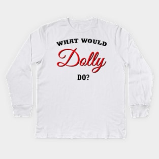 what would dolly do Kids Long Sleeve T-Shirt